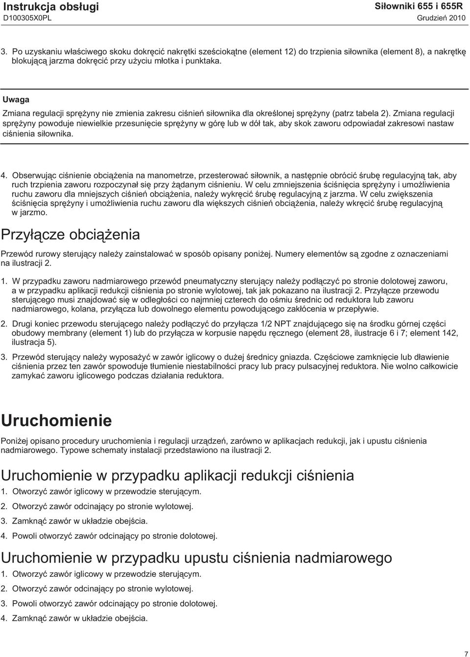 Zmiana regulacji sprężyny nie zmienia zakresu ciśnień siłownika dla określonej sprężyny (patrz tabela 2).