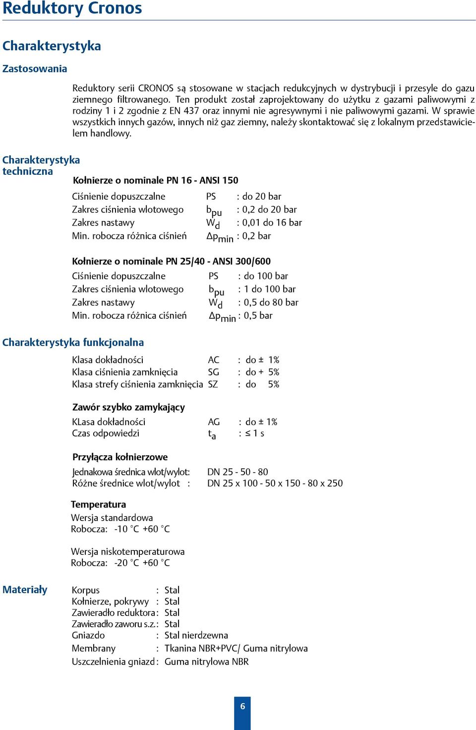 W sprawie wszystkich innych gazów, innych niż gaz ziemny, należy skontaktować się z lokalnym przedstawicielem handlowy.