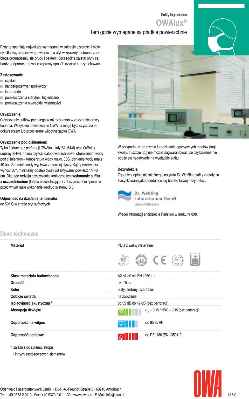 Szczególna zaleta: płyty są bardzo odporne, można je w prosty sposób czyścić i dezynfekować Zastosowanie szpitale handel/przemysł spożywczy laboratoria pomieszczenia sterylne i higieniczne