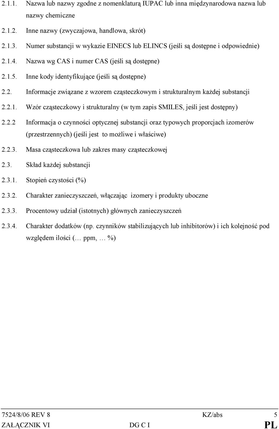 2.1. Wzór cząsteczkowy i strukturalny (w tym zapis SMILES, jeśli jest dostępny) 2.2.2 Informacja o czynności optycznej substancji oraz typowych proporcjach izomerów (przestrzennych) (jeśli jest to możliwe i właściwe) 2.