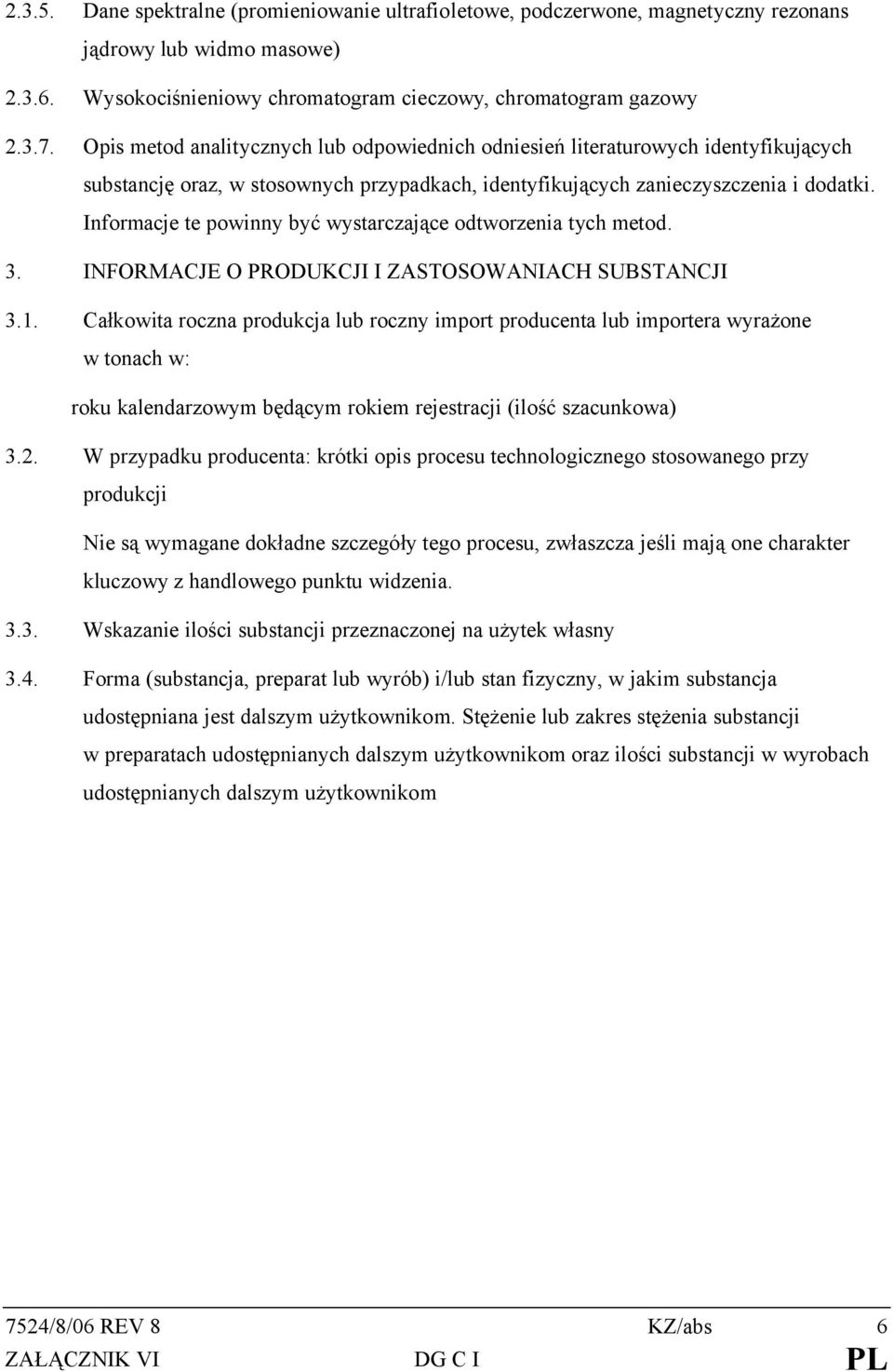 Informacje te powinny być wystarczające odtworzenia tych metod. 3. INFORMACJE O PRODUKCJI I ZASTOSOWANIACH SUBSTANCJI 3.1.