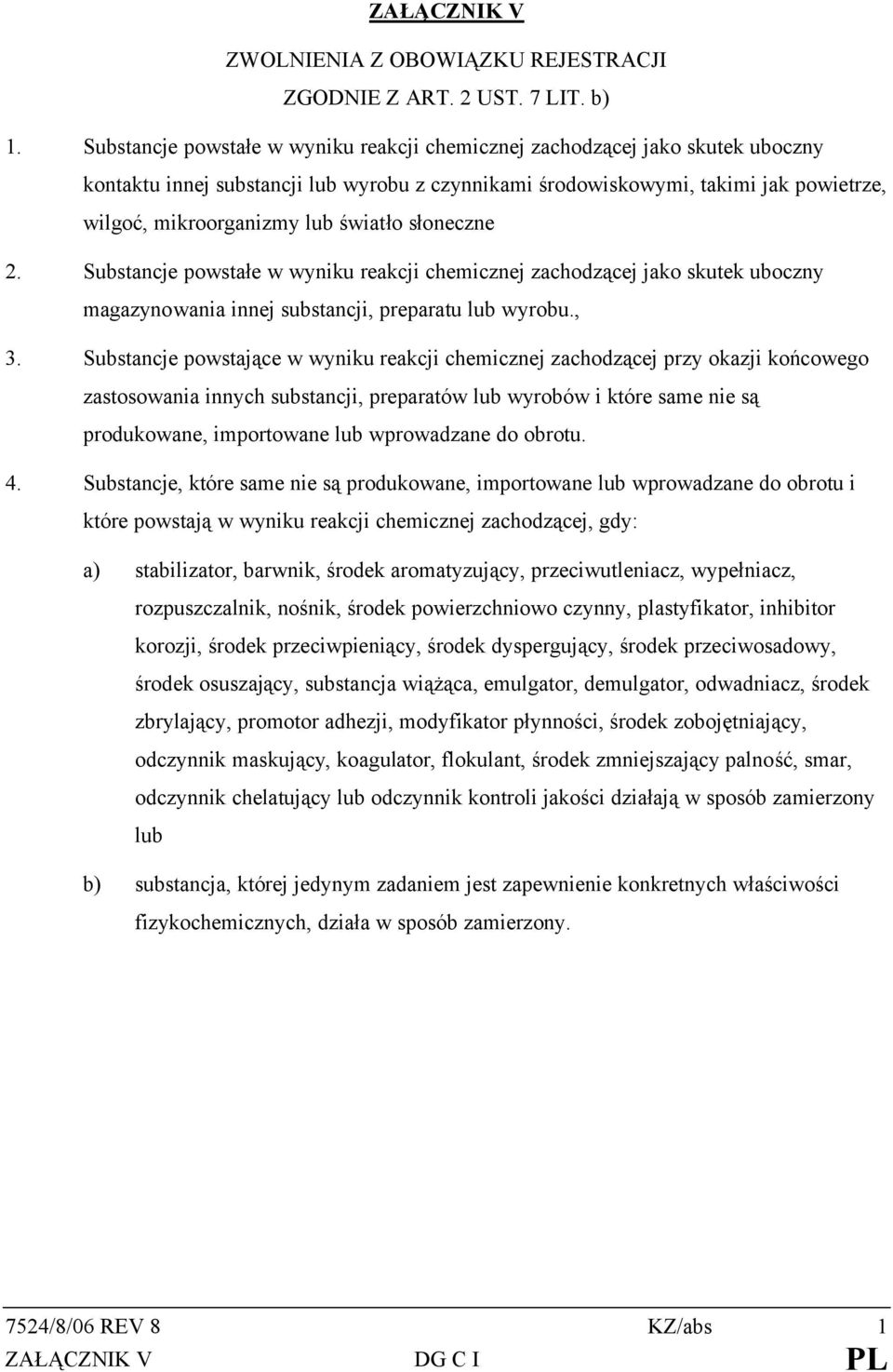 światło słoneczne 2. Substancje powstałe w wyniku reakcji chemicznej zachodzącej jako skutek uboczny magazynowania innej substancji, preparatu lub wyrobu., 3.