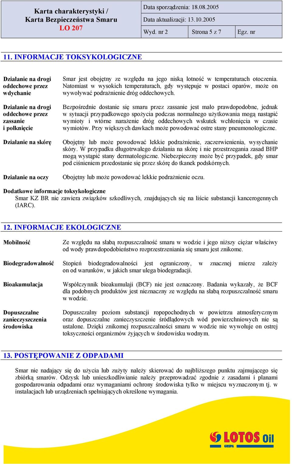 otoczenia. Natomiast w wysokich temperaturach, gdy występuje w postaci oparów, może on wywoływać podrażnienie dróg oddechowych.