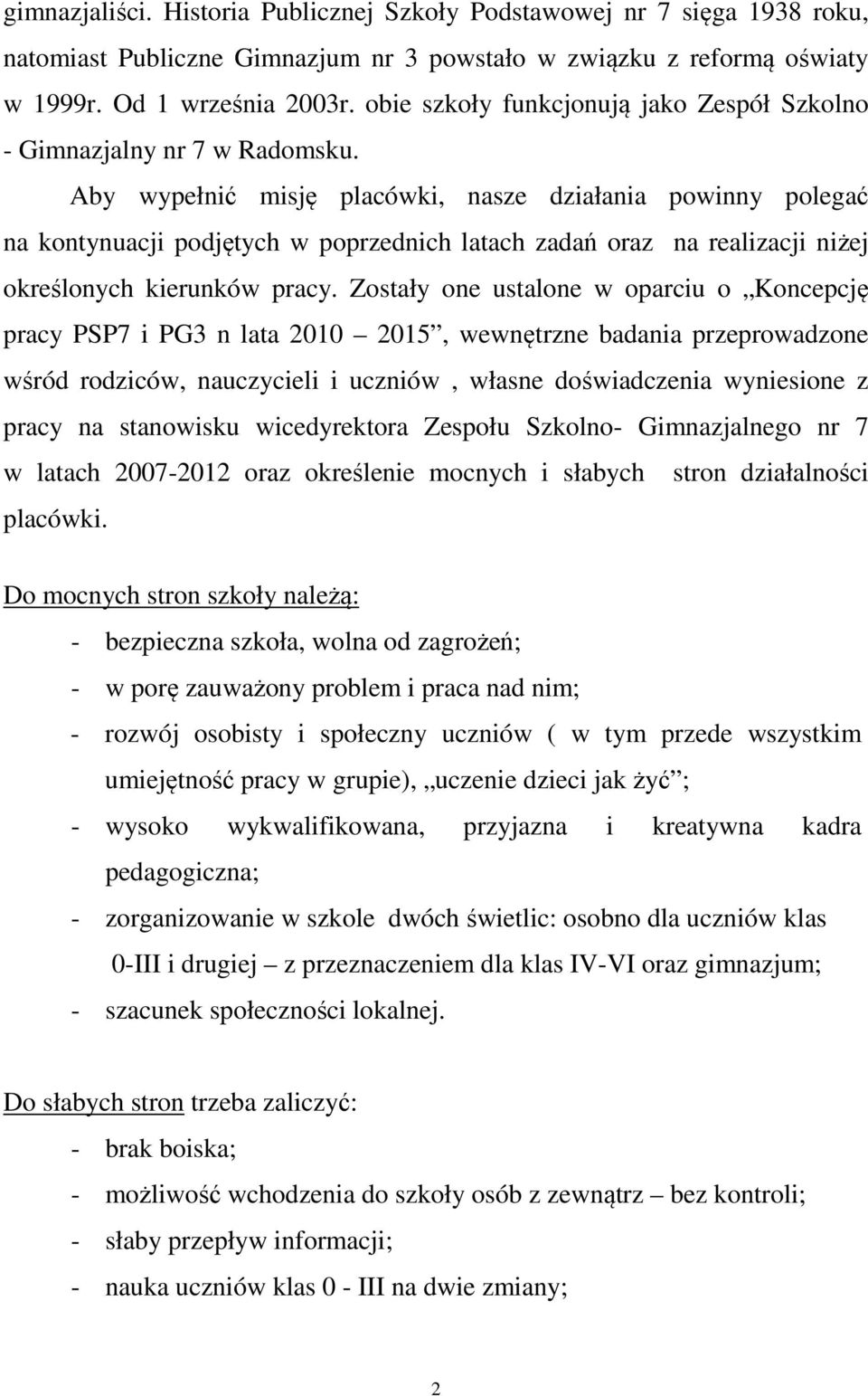 Aby wypełnić misję placówki, nasze działania powinny polegać na kontynuacji podjętych w poprzednich latach zadań oraz na realizacji niżej określonych kierunków pracy.