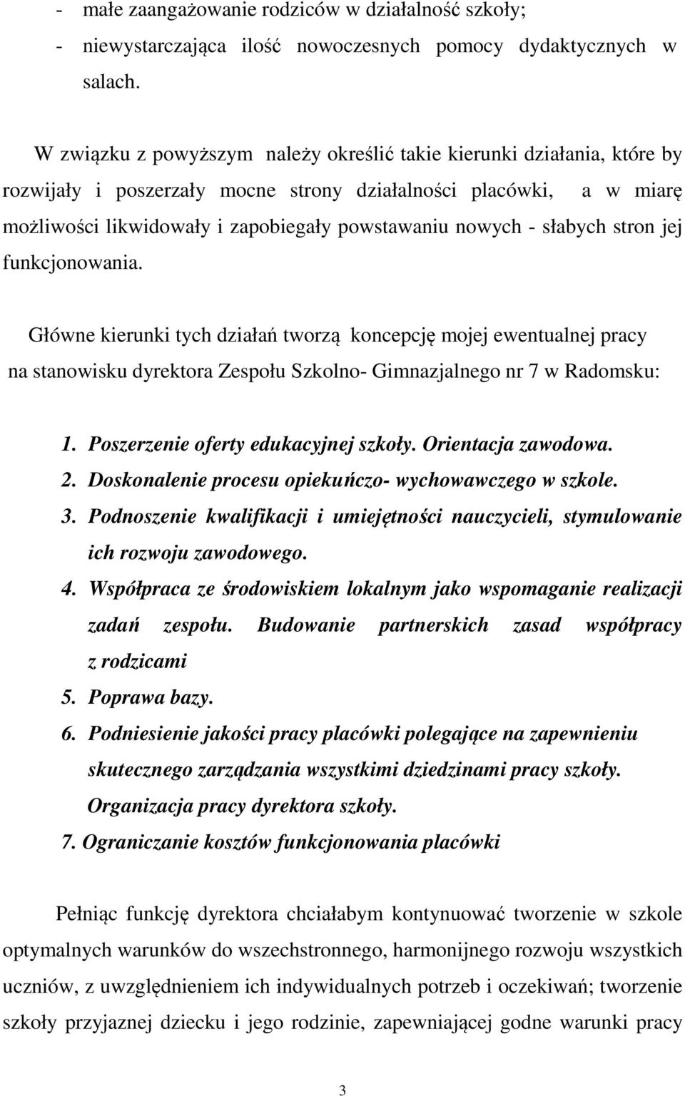 słabych stron jej funkcjonowania. Główne kierunki tych działań tworzą koncepcję mojej ewentualnej pracy na stanowisku dyrektora Zespołu Szkolno- Gimnazjalnego nr 7 w Radomsku: 1.