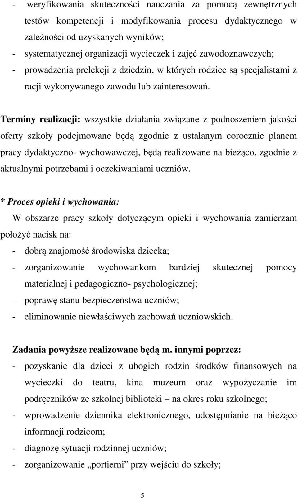 Terminy realizacji: wszystkie działania związane z podnoszeniem jakości oferty szkoły podejmowane będą zgodnie z ustalanym corocznie planem pracy dydaktyczno- wychowawczej, będą realizowane na