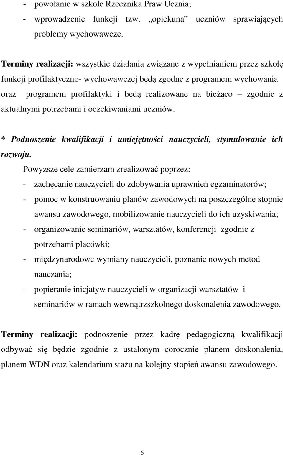 bieżąco zgodnie z aktualnymi potrzebami i oczekiwaniami uczniów. * Podnoszenie kwalifikacji i umiejętności nauczycieli, stymulowanie ich rozwoju.