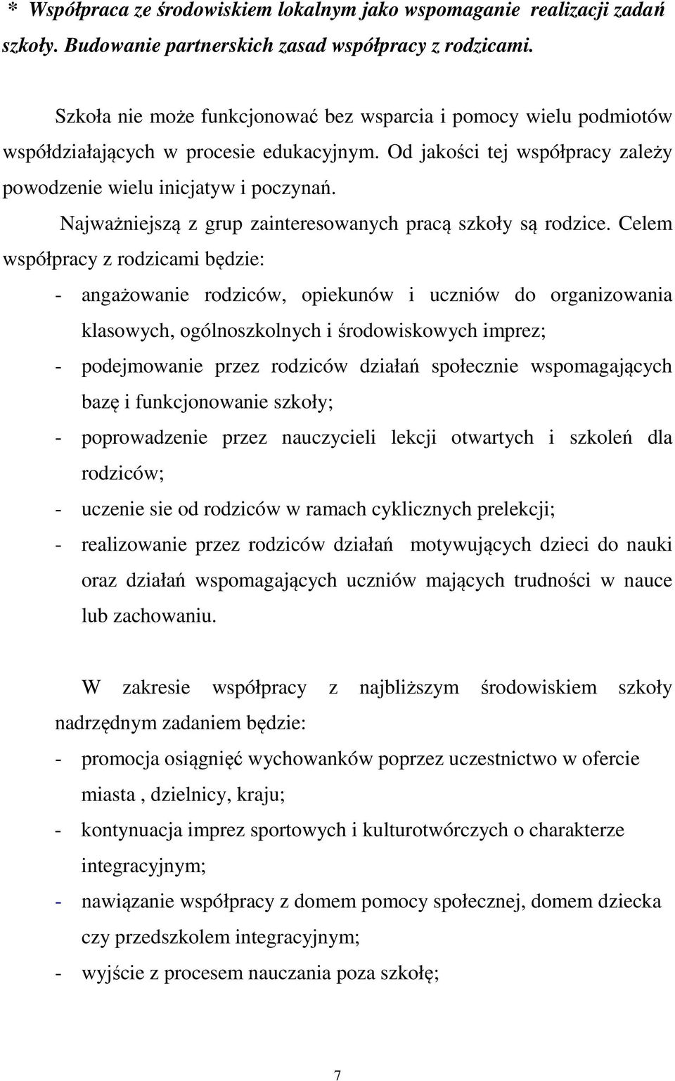 Najważniejszą z grup zainteresowanych pracą szkoły są rodzice.