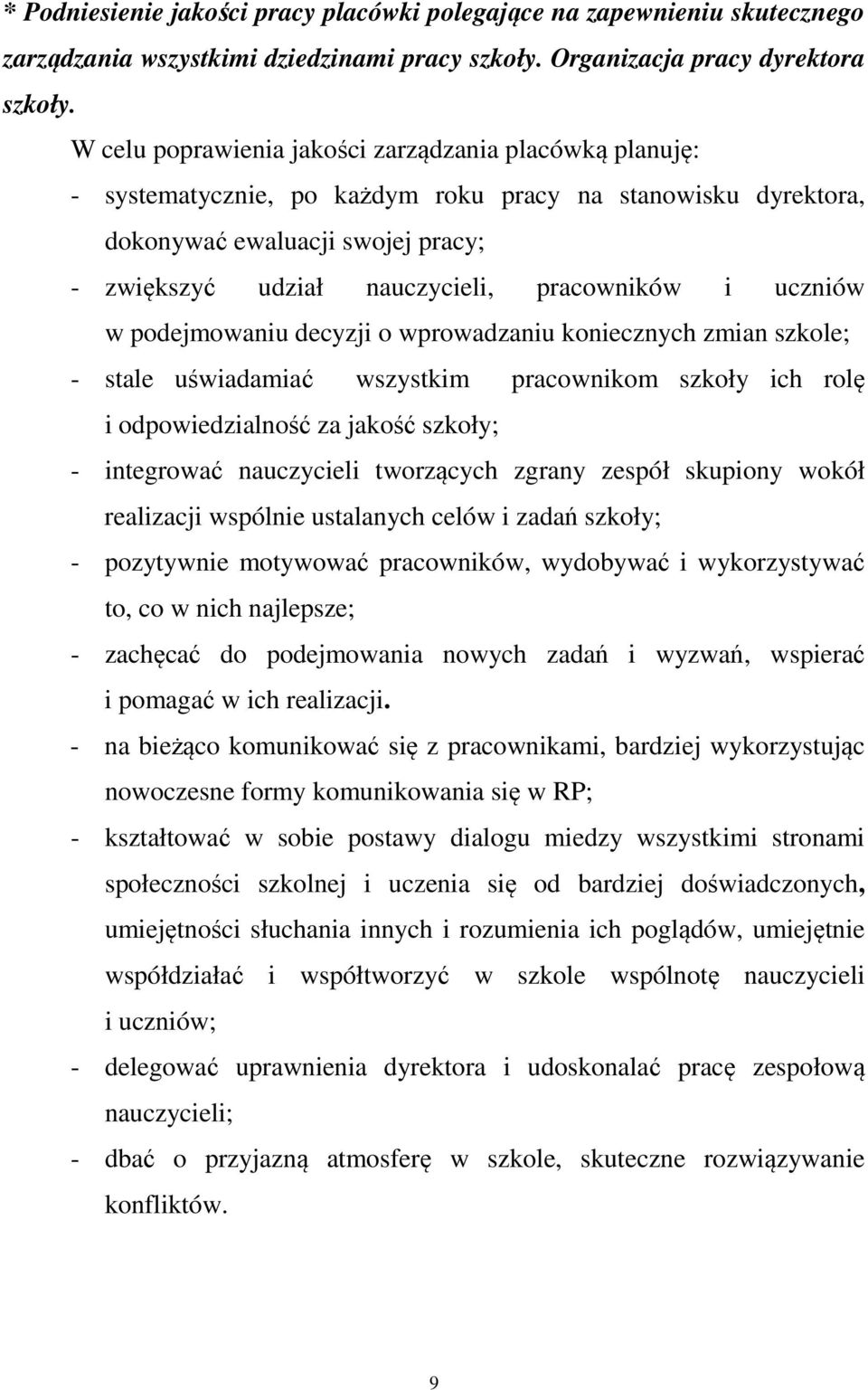 i uczniów w podejmowaniu decyzji o wprowadzaniu koniecznych zmian szkole; - stale uświadamiać wszystkim pracownikom szkoły ich rolę i odpowiedzialność za jakość szkoły; - integrować nauczycieli