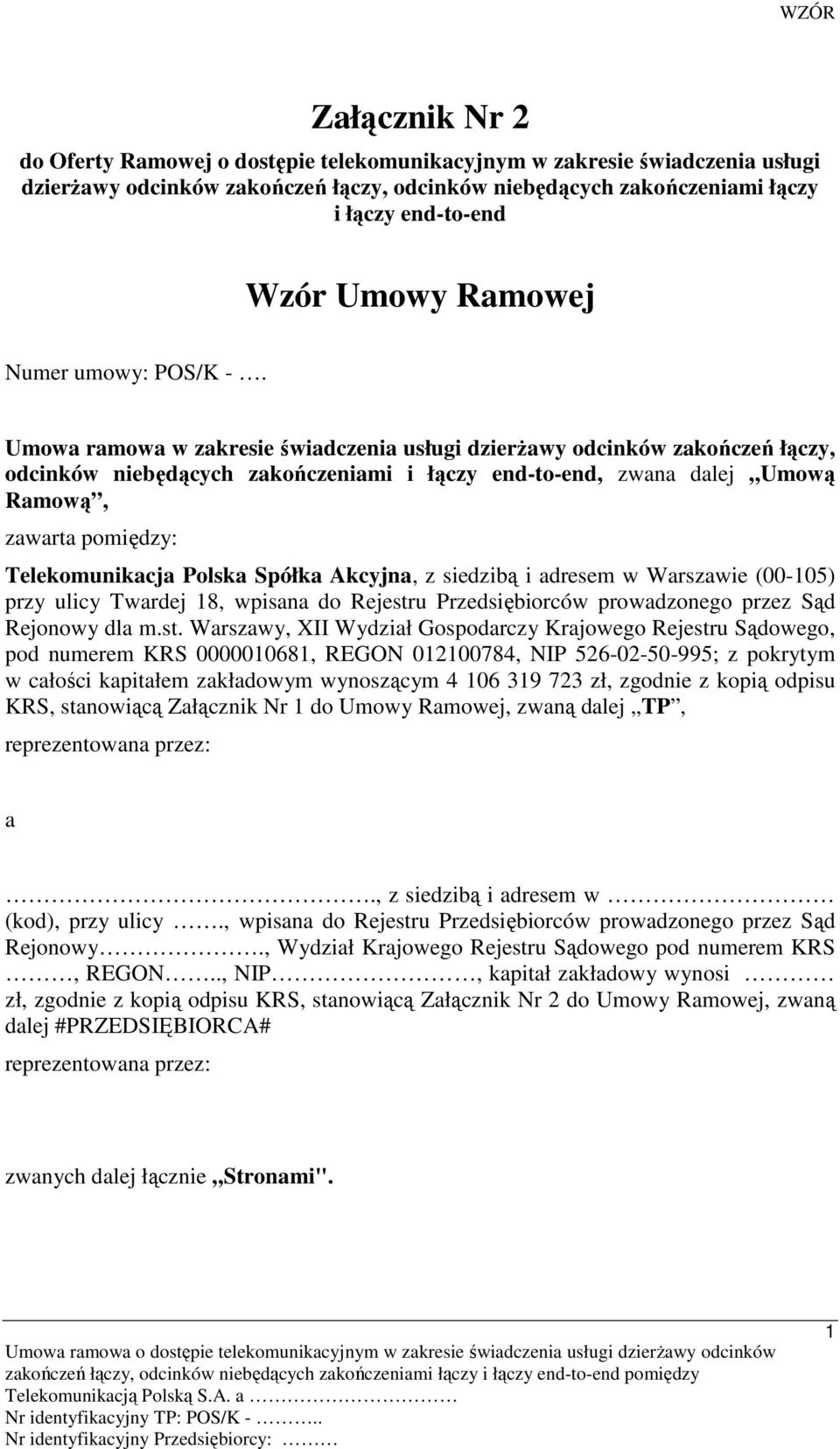 Umowa ramowa w zakresie świadczenia usługi dzierŝawy odcinków zakończeń łączy, odcinków niebędących zakończeniami i łączy end-to-end, zwana dalej Umową Ramową, zawarta pomiędzy: Telekomunikacja