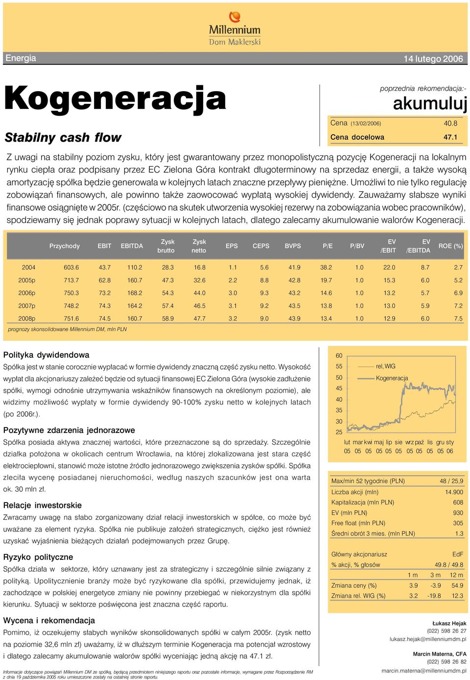 energii, a także wysoką amortyzację spółka będzie generowała w kolejnych latach znaczne przepływy pieniężne.