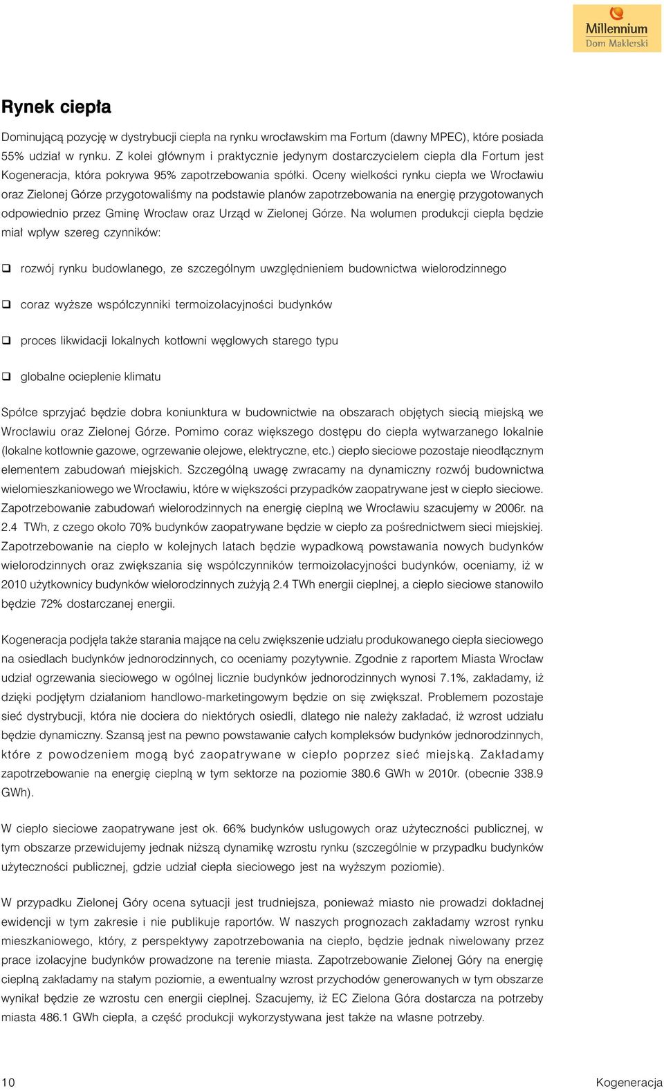 Oceny wielkości rynku ciepła we Wrocławiu oraz Zielonej Górze przygotowaliśmy na podstawie planów zapotrzebowania na energię przygotowanych odpowiednio przez Gminę Wrocław oraz Urząd w Zielonej Górze.
