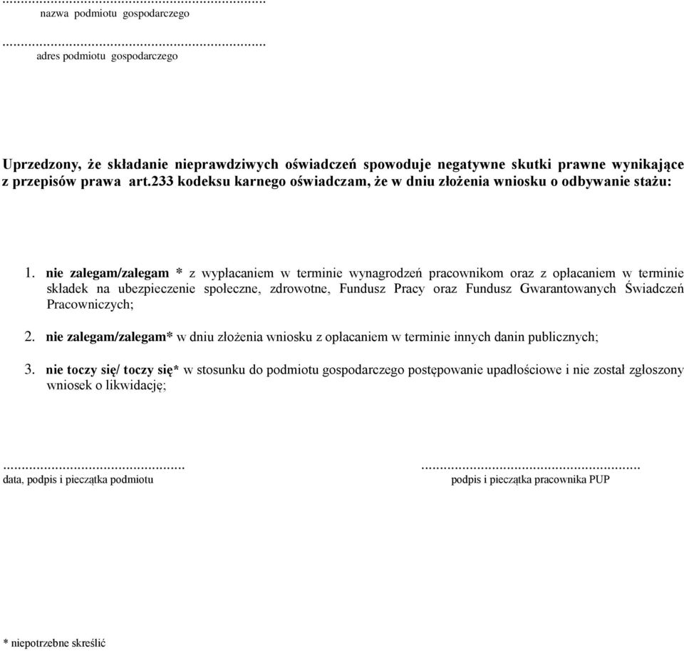 nie zalegam/zalegam * z wypłacaniem w terminie wynagrodzeń pracownikom oraz z opłacaniem w terminie składek na ubezpieczenie społeczne, zdrowotne, Fundusz Pracy oraz Fundusz Gwarantowanych Świadczeń