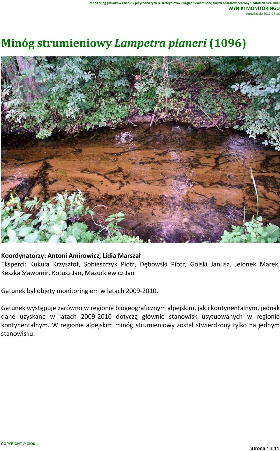 Gatunek występuje zarówno w regionie biogeograficznym alpejskim, jak i kontynentalnym, jednak dane uzyskane w latach 2009-2010 dotyczą głównie