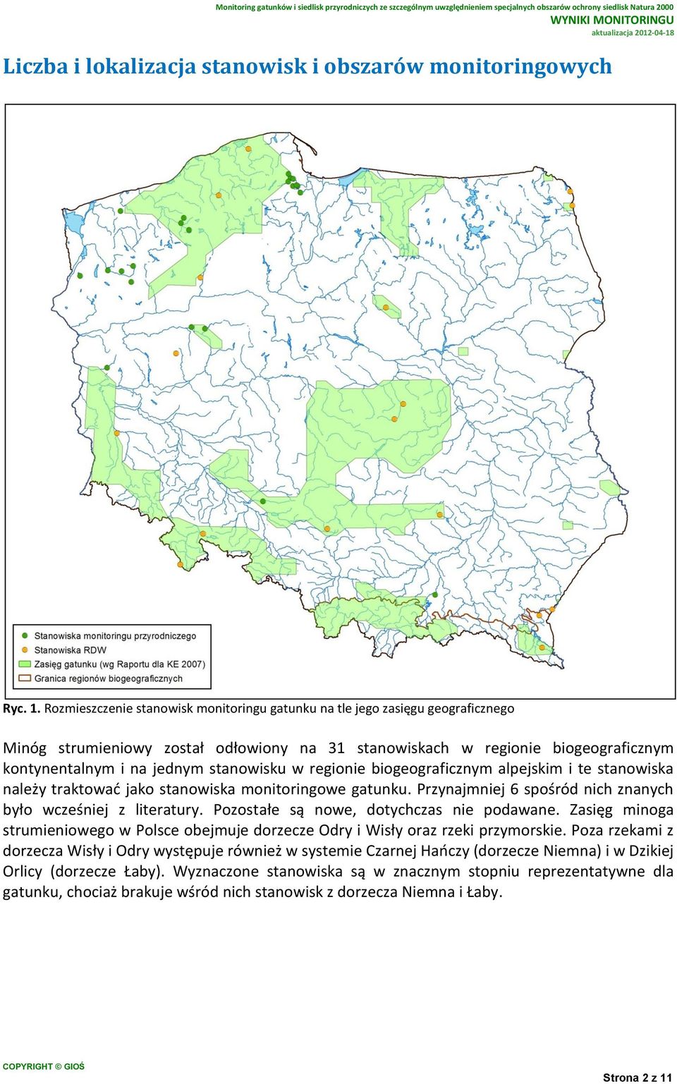 stanowisku w regionie biogeograficznym alpejskim i te stanowiska należy traktować jako stanowiska monitoringowe gatunku. Przynajmniej 6 spośród nich znanych było wcześniej z literatury.