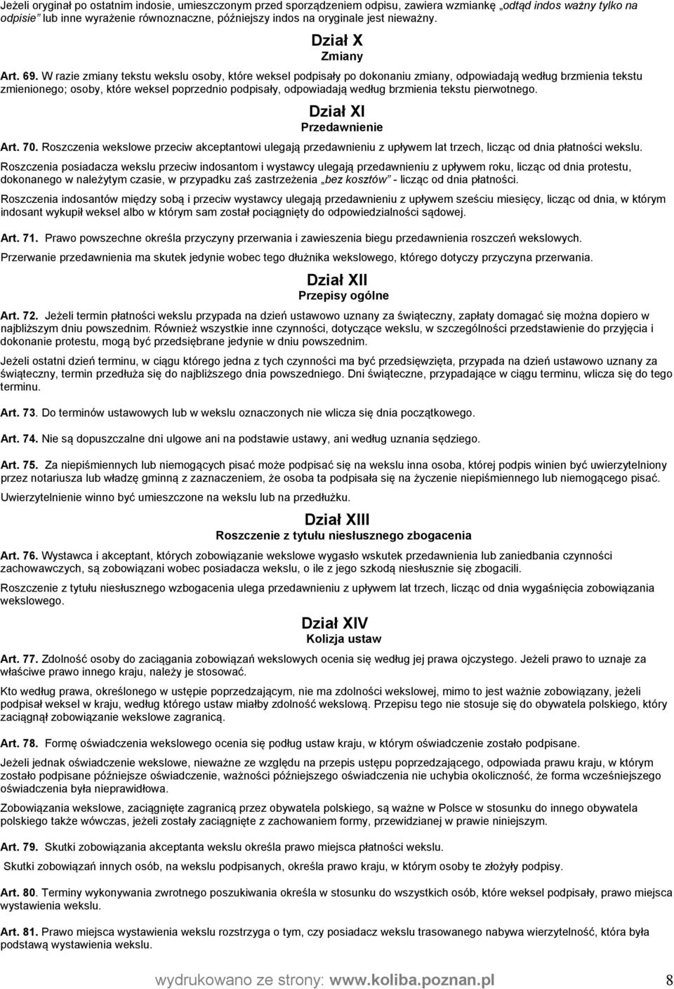 W razie zmiany tekstu wekslu osoby, które weksel podpisały po dokonaniu zmiany, odpowiadają według brzmienia tekstu zmienionego; osoby, które weksel poprzednio podpisały, odpowiadają według brzmienia