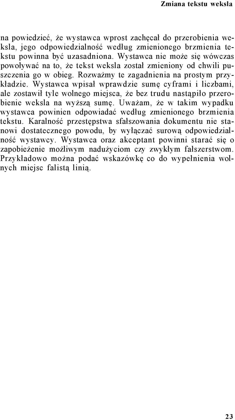 Wystawca wpisał wprawdzie sumę cyframi i liczbami, ale zostawił tyle wolnego miejsca, że bez trudu nastąpiło przerobienie weksla na wyższą sumę.