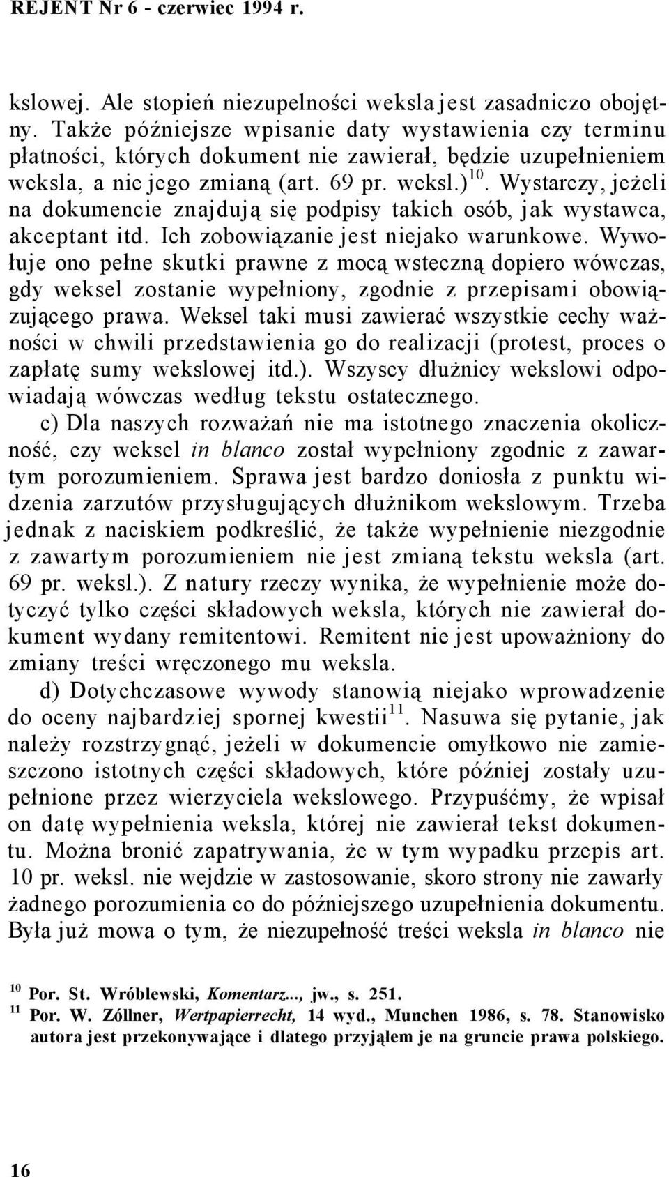 Wystarczy, jeżeli na dokumencie znajdują się podpisy takich osób, jak wystawca, akceptant itd. Ich zobowiązanie jest niejako warunkowe.