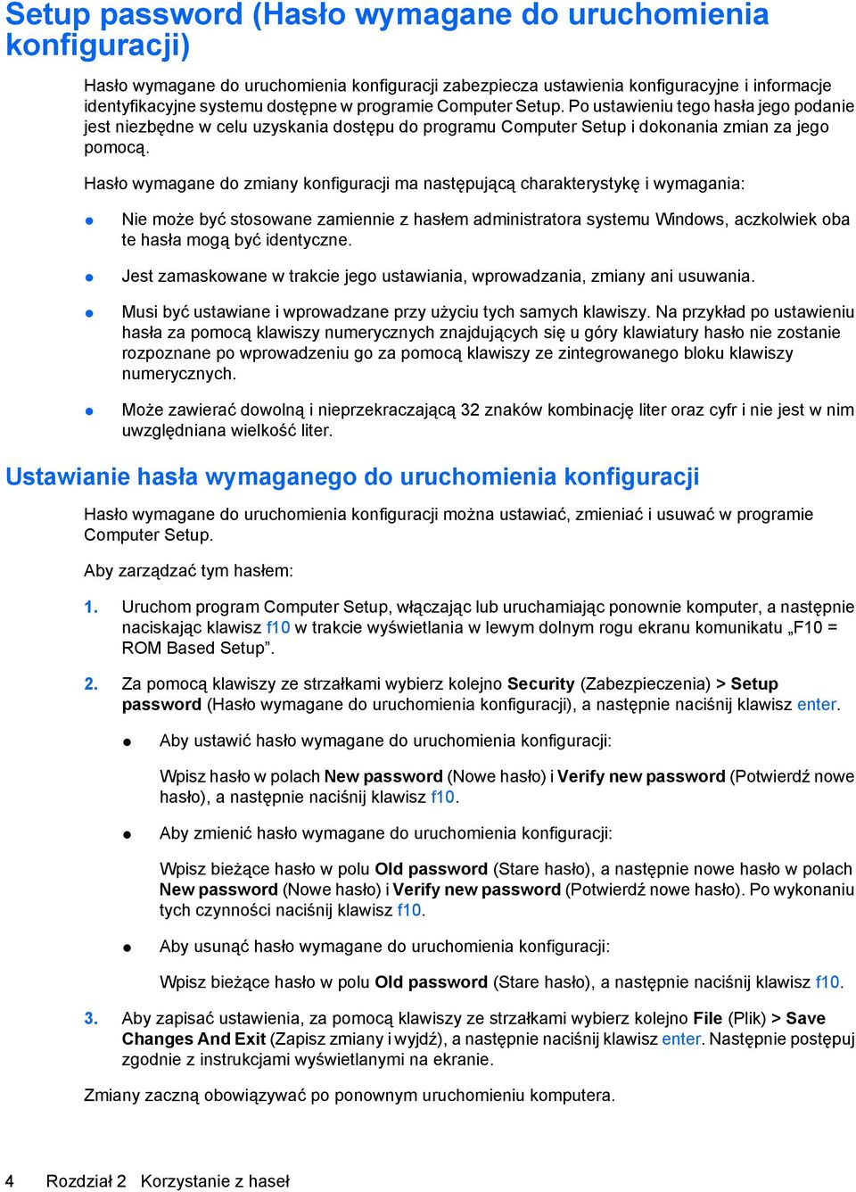 Hasło wymagane do zmiany konfiguracji ma następującą charakterystykę i wymagania: Nie może być stosowane zamiennie z hasłem administratora systemu Windows, aczkolwiek oba te hasła mogą być identyczne.