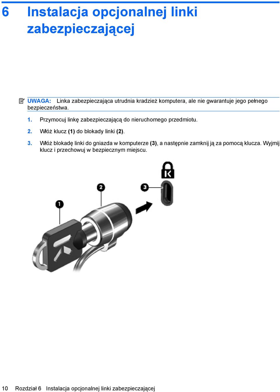 Włóż klucz (1) do blokady linki (2). 3.