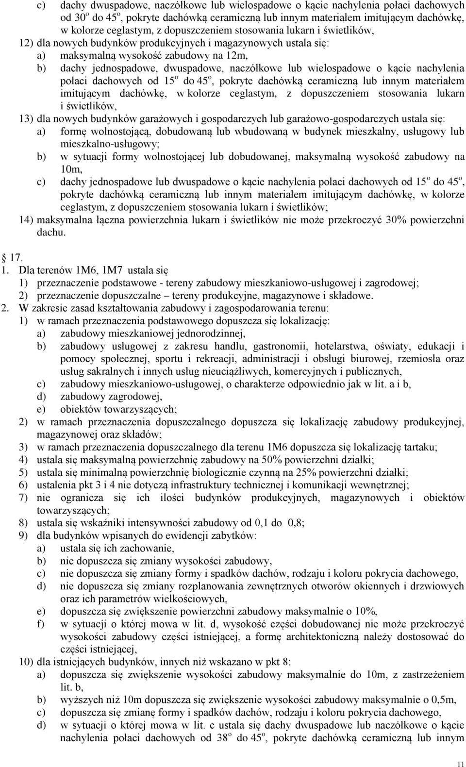 ceglastym, z dopuszczeniem stosowania lukarn i świetlików, 13) dla nowych budynków garażowych i gospodarczych lub garażowo-gospodarczych ustala się: a) formę wolnostojącą, dobudowaną lub wbudowaną w