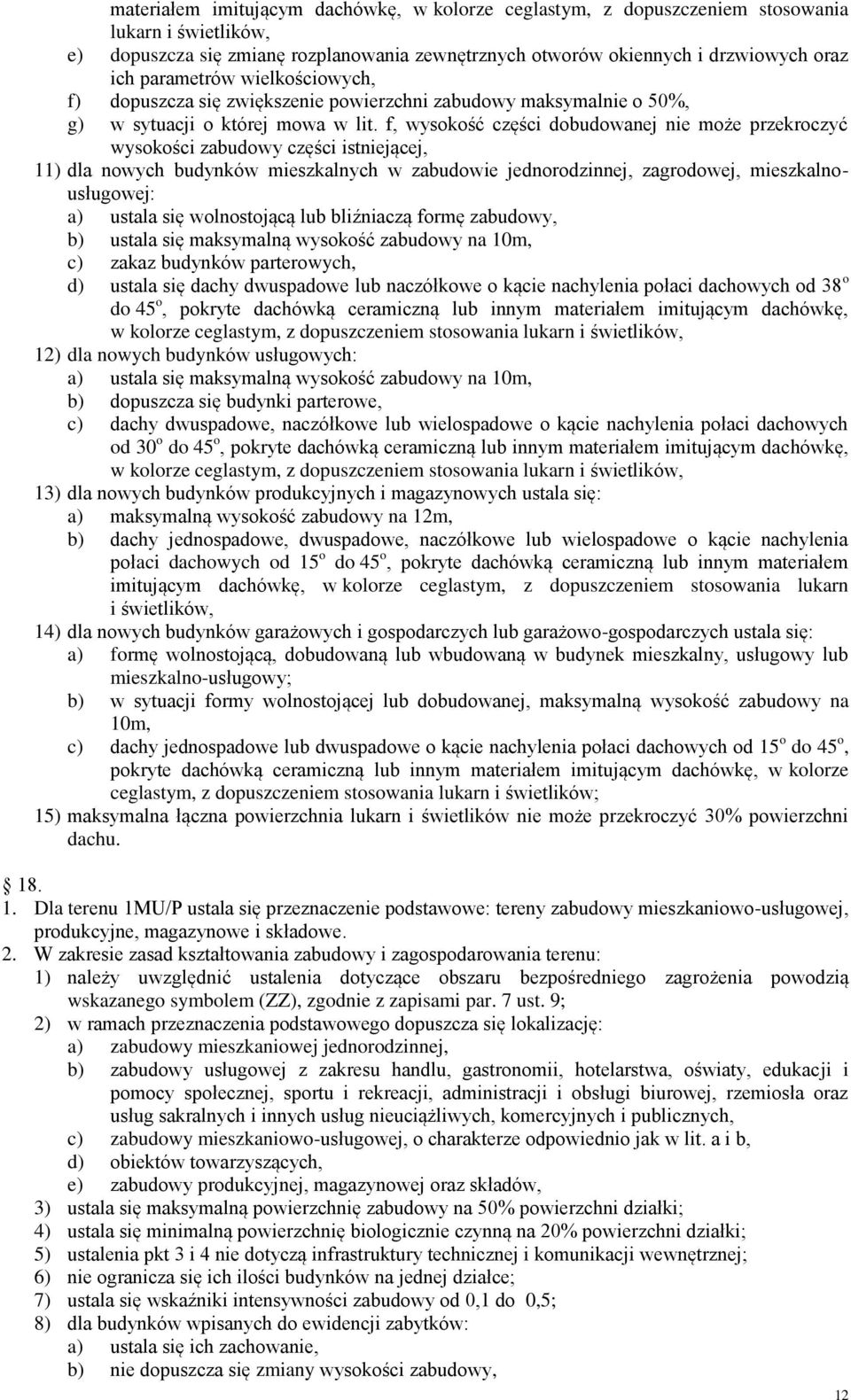 f, wysokość części dobudowanej nie może przekroczyć wysokości zabudowy części istniejącej, 11) dla nowych budynków mieszkalnych w zabudowie jednorodzinnej, zagrodowej, mieszkalnousługowej: a) ustala