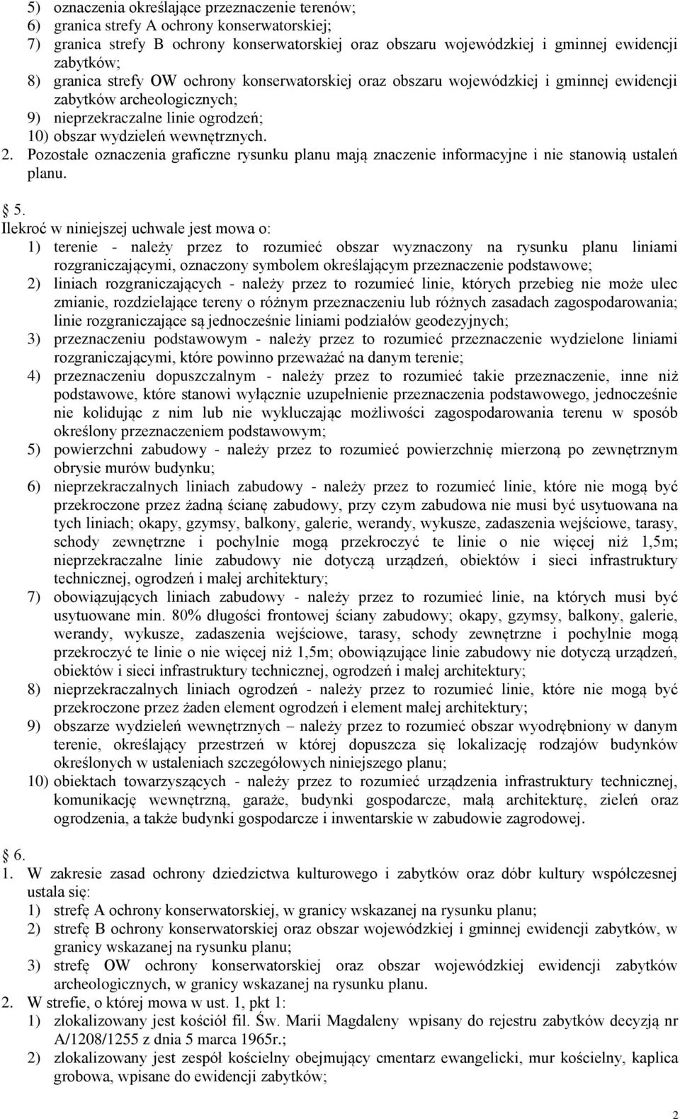 Pozostałe oznaczenia graficzne rysunku planu mają znaczenie informacyjne i nie stanowią ustaleń planu. 5.
