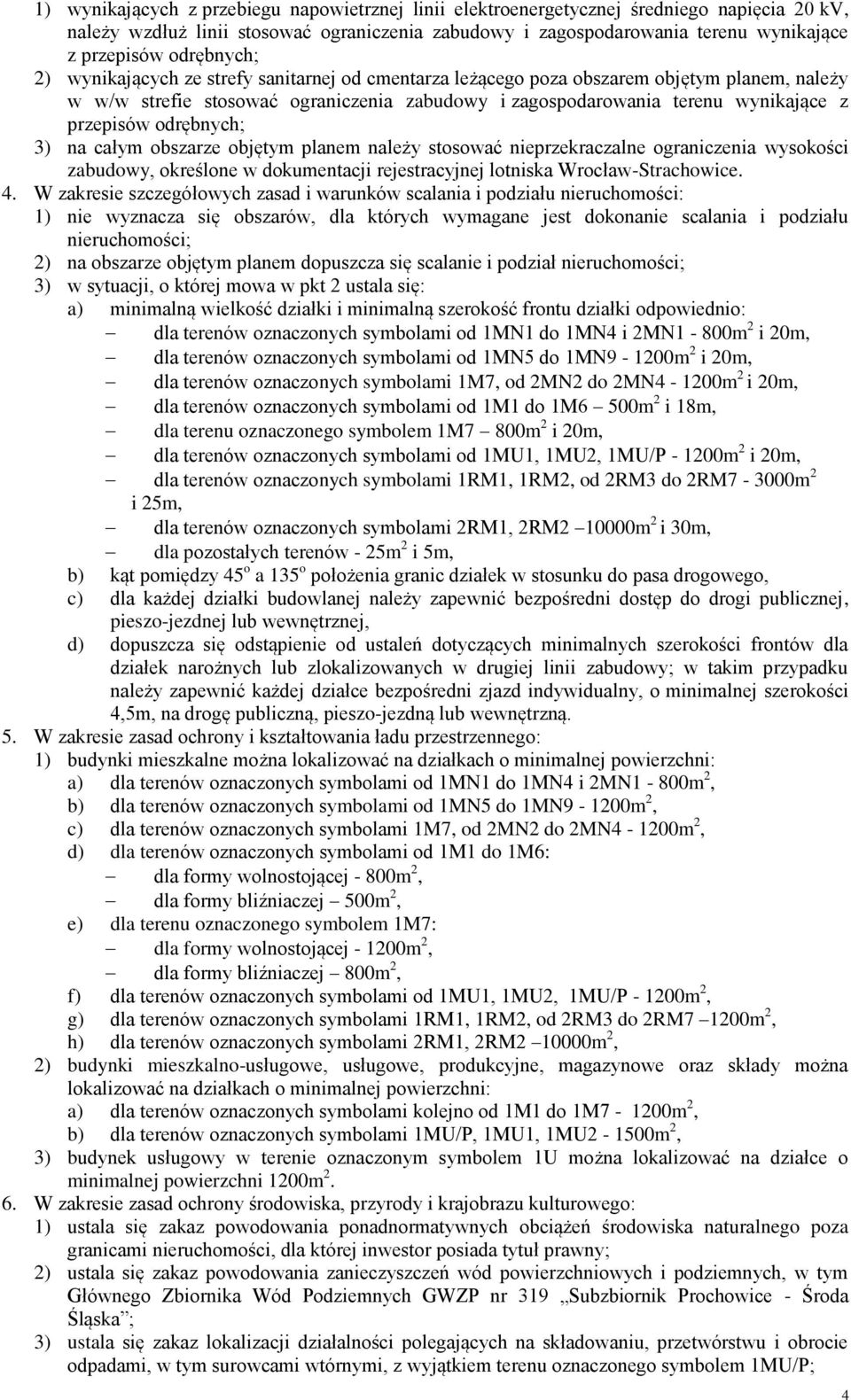 przepisów odrębnych; 3) na całym obszarze objętym planem należy stosować nieprzekraczalne ograniczenia wysokości zabudowy, określone w dokumentacji rejestracyjnej lotniska Wrocław-Strachowice. 4.