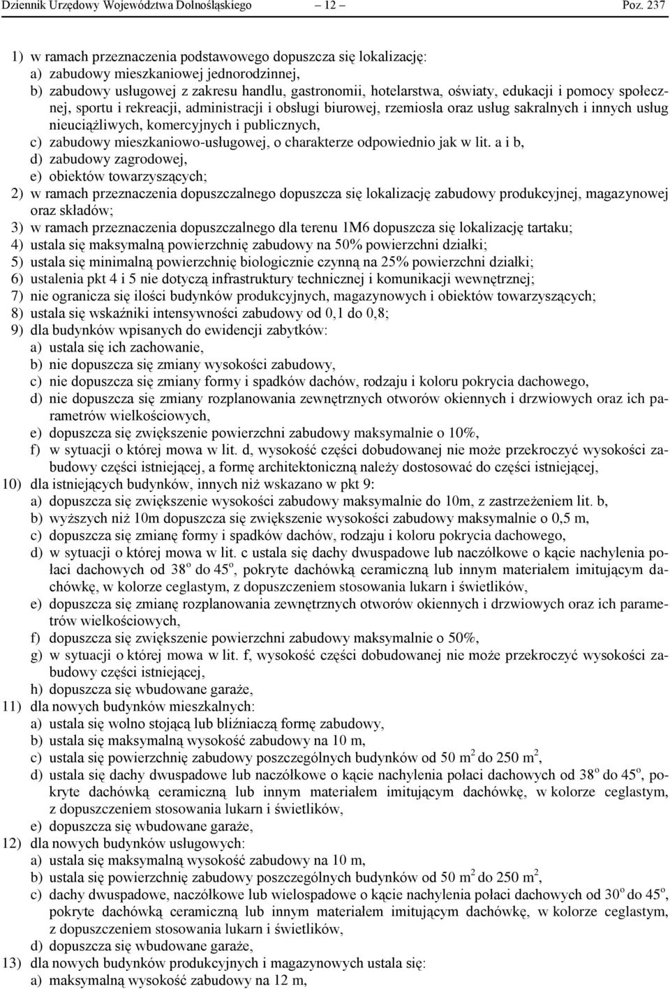 pomocy społecznej, sportu i rekreacji, administracji i obsługi biurowej, rzemiosła oraz usług sakralnych i innych usług nieuciążliwych, komercyjnych i publicznych, c) zabudowy mieszkaniowo-usługowej,