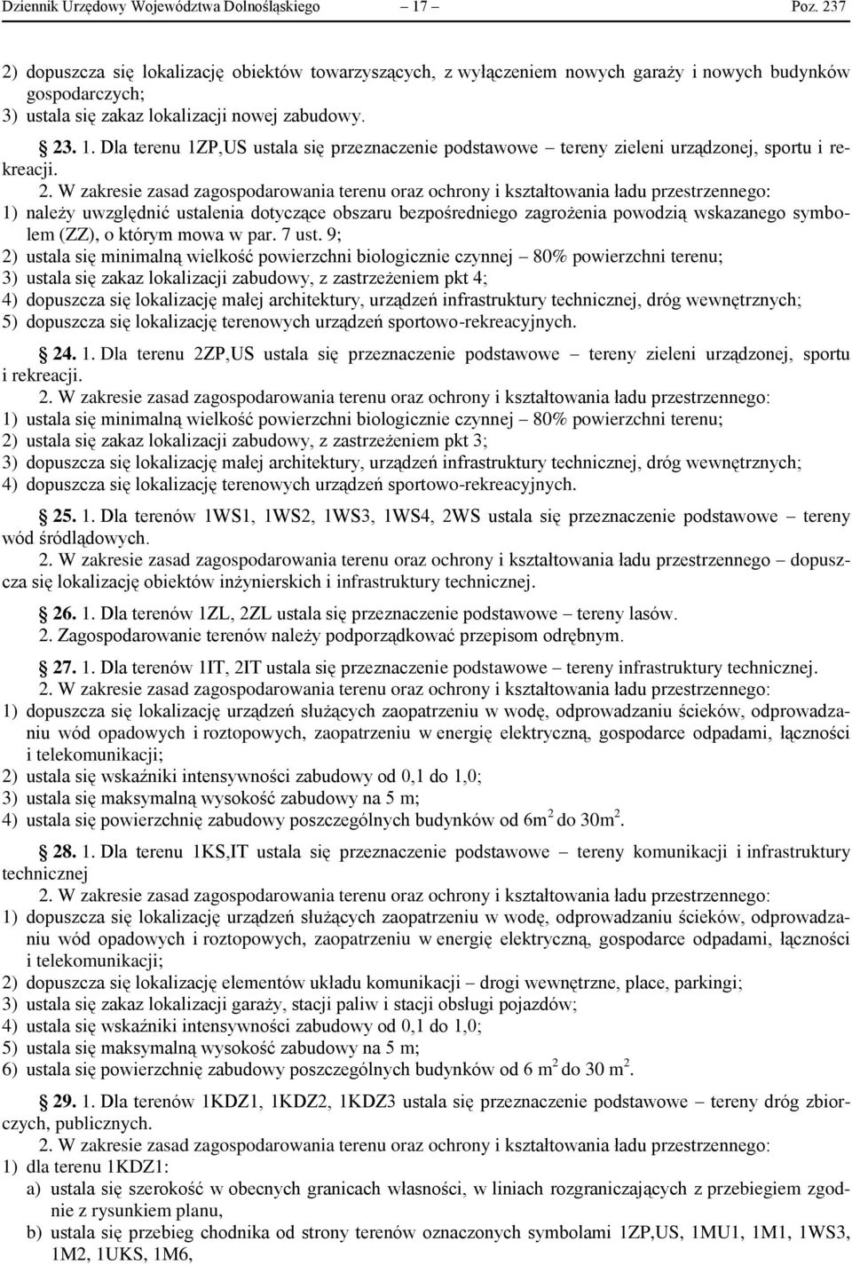 Dla terenu 1ZP,US ustala się przeznaczenie podstawowe tereny zieleni urządzonej, sportu i rekreacji. 2.
