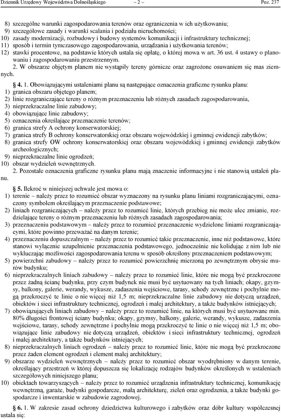 systemów komunikacji i infrastruktury technicznej; 11) sposób i termin tymczasowego zagospodarowania, urządzania i użytkowania terenów; 12) stawki procentowe, na podstawie których ustala się opłatę,