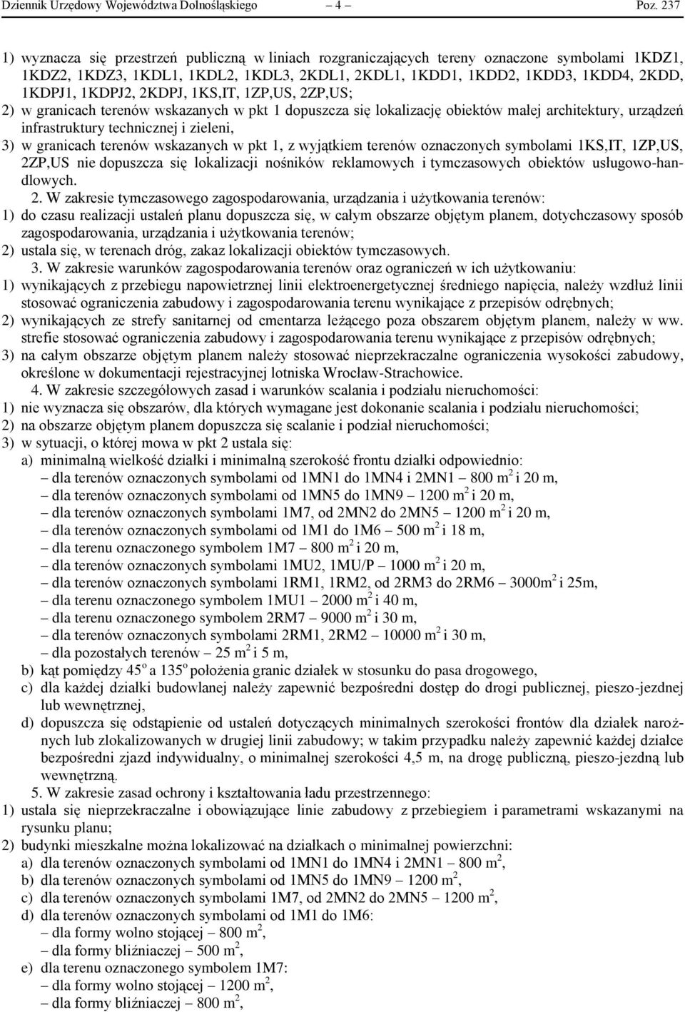 1KDPJ2, 2KDPJ, 1KS,IT, 1ZP,US, 2ZP,US; 2) w granicach terenów wskazanych w pkt 1 dopuszcza się lokalizację obiektów małej architektury, urządzeń infrastruktury technicznej i zieleni, 3) w granicach
