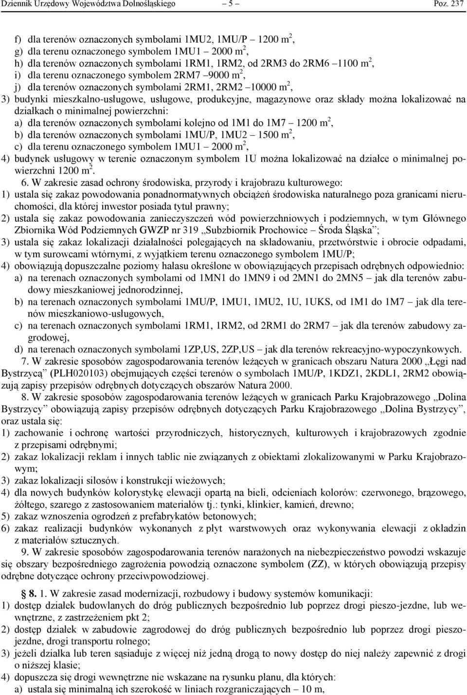 terenu oznaczonego symbolem 2RM7 9000 m 2, j) dla terenów oznaczonych symbolami 2RM1, 2RM2 10000 m 2, 3) budynki mieszkalno-usługowe, usługowe, produkcyjne, magazynowe oraz składy można lokalizować