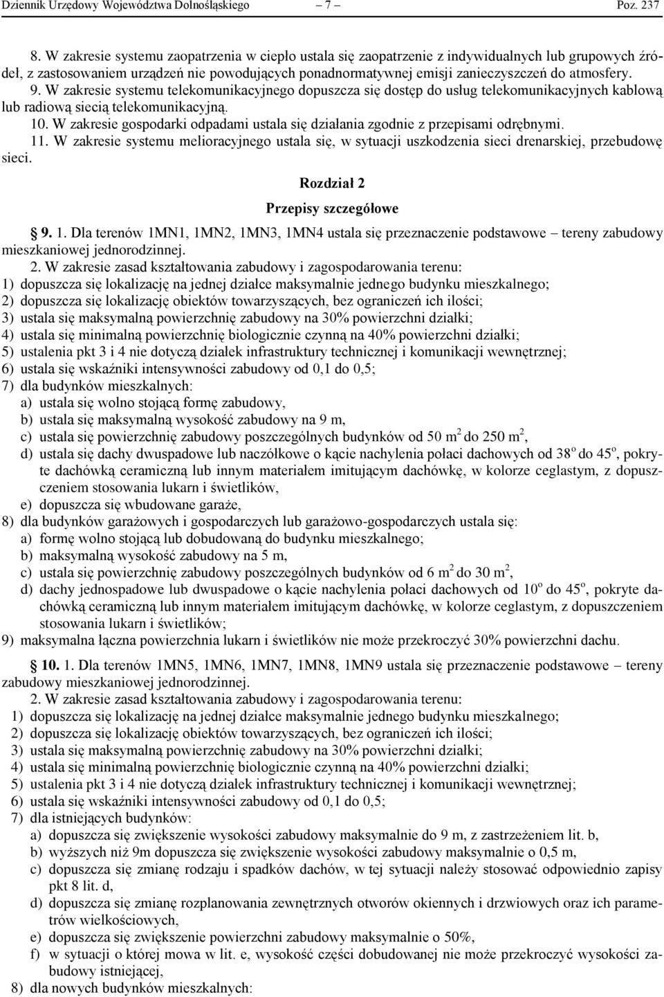 9. W zakresie systemu telekomunikacyjnego dopuszcza się dostęp do usług telekomunikacyjnych kablową lub radiową siecią telekomunikacyjną. 10.