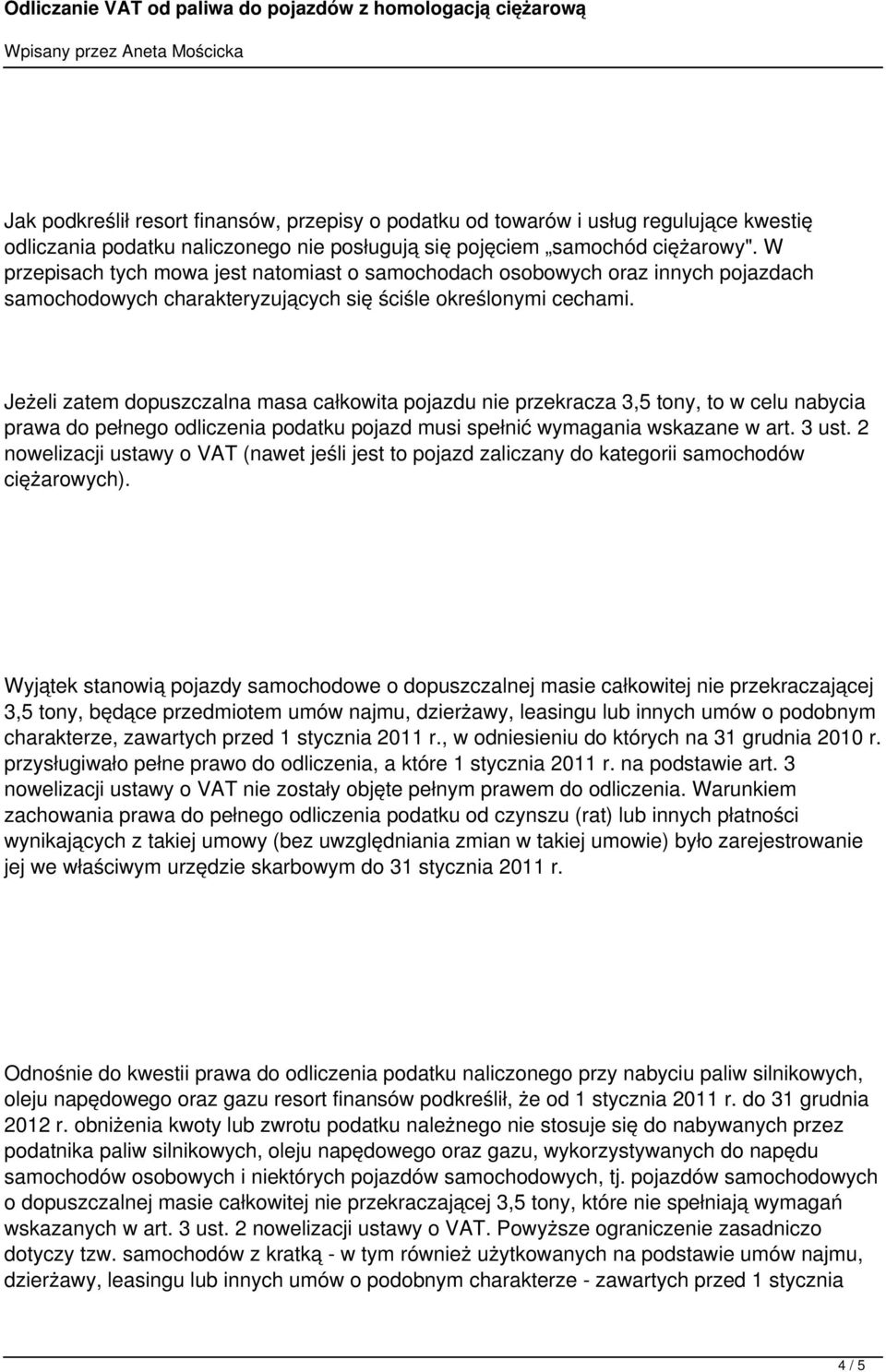 Jeżeli zatem dopuszczalna masa całkowita pojazdu nie przekracza 3,5 tony, to w celu nabycia prawa do pełnego odliczenia podatku pojazd musi spełnić wymagania wskazane w art. 3 ust.