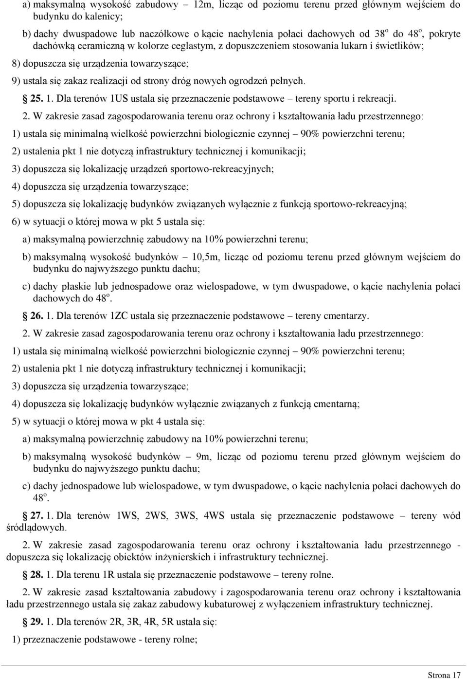 . 1. Dla terenów 1US ustala się przeznaczenie podstawowe tereny sportu i rekreacji. 2.
