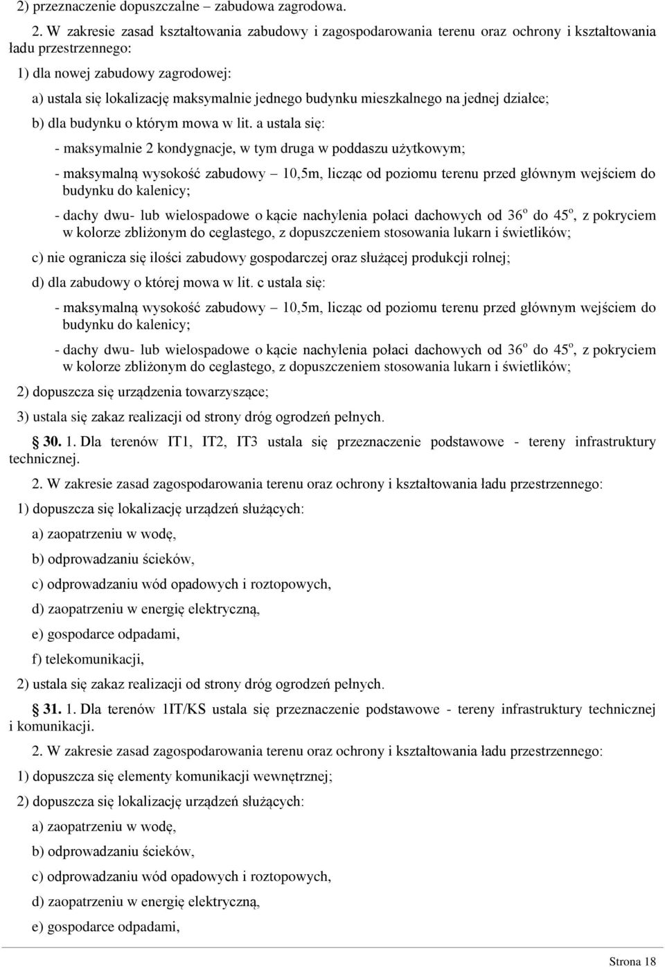 a ustala się: - maksymalnie 2 kondygnacje, w tym druga w poddaszu użytkowym; - maksymalną wysokość zabudowy 10,5m, licząc od poziomu terenu przed głównym wejściem do - dachy dwu- lub wielospadowe o