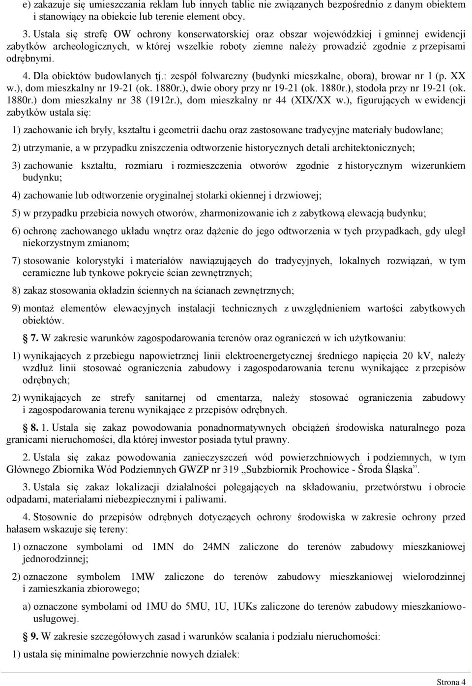 4. Dla obiektów budowlanych tj.: zespół folwarczny (budynki mieszkalne, obora), browar nr 1 (p. XX w.), dom mieszkalny nr 19-21 (ok. 1880r.), dwie obory przy nr 19-21 (ok. 1880r.), stodoła przy nr 19-21 (ok.
