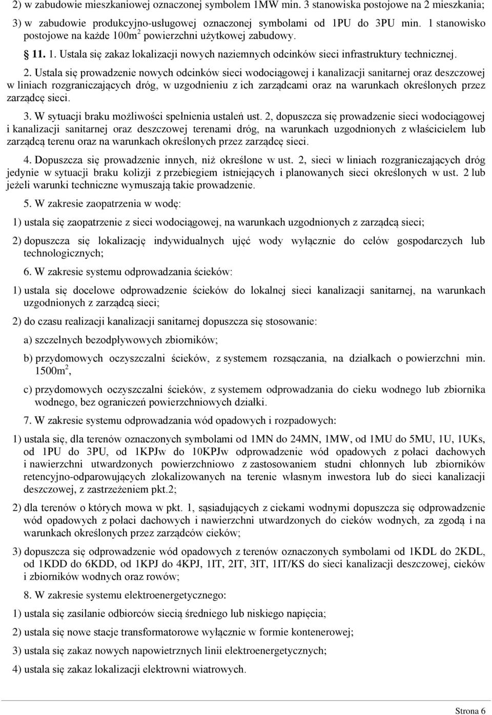 powierzchni użytkowej zabudowy. 11. 1. Ustala się zakaz lokalizacji nowych naziemnych odcinków sieci infrastruktury technicznej. 2.