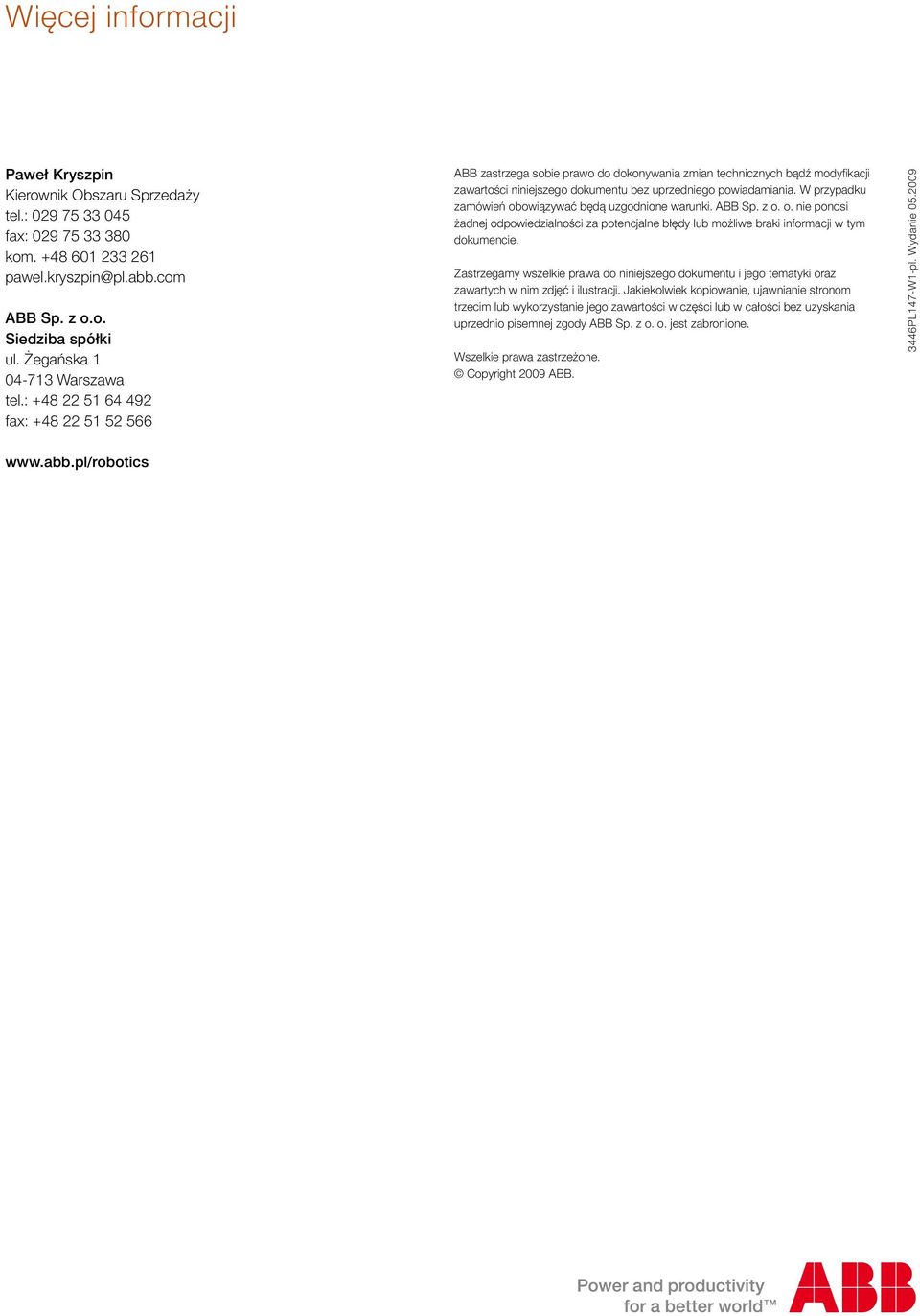 : +48 22 51 64 492 fax: +48 22 51 52 566 ABB zastrzega sobie prawo do dokonywania zmian technicznych bądź modyfikacji zawartości niniejszego dokumentu bez uprzedniego powiadamiania.
