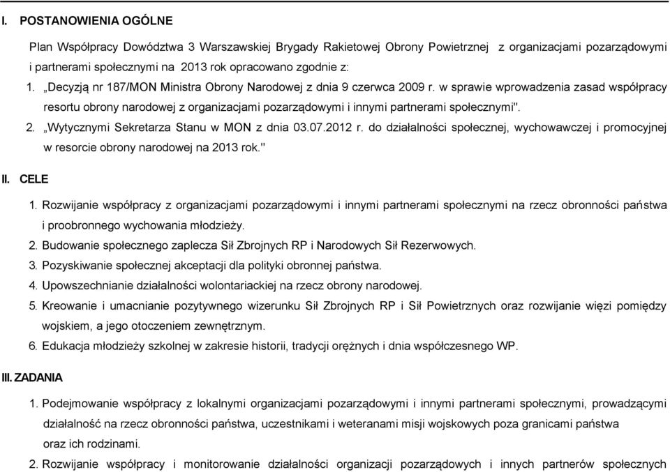 2. Wytycznymi Sekretarza Stanu w MON z dnia 03.07.2012 r. do działalności społecznej, wychowawczej i promocyjnej w resorcie obrony narodowej na 2013 rok." II. CELE 1.