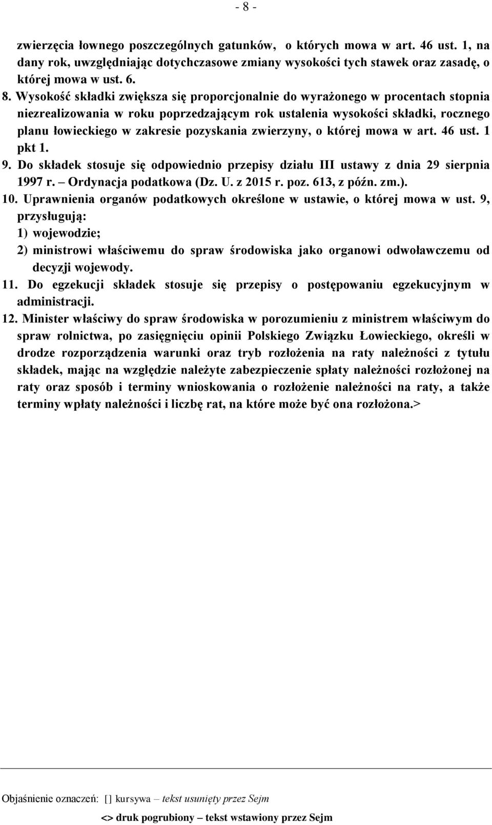 pozyskania zwierzyny, o której mowa w art. 46 ust. 1 pkt 1. 9. Do składek stosuje się odpowiednio przepisy działu III ustawy z dnia 29 sierpnia 1997 r. Ordynacja podatkowa (Dz. U. z 2015 r. poz.