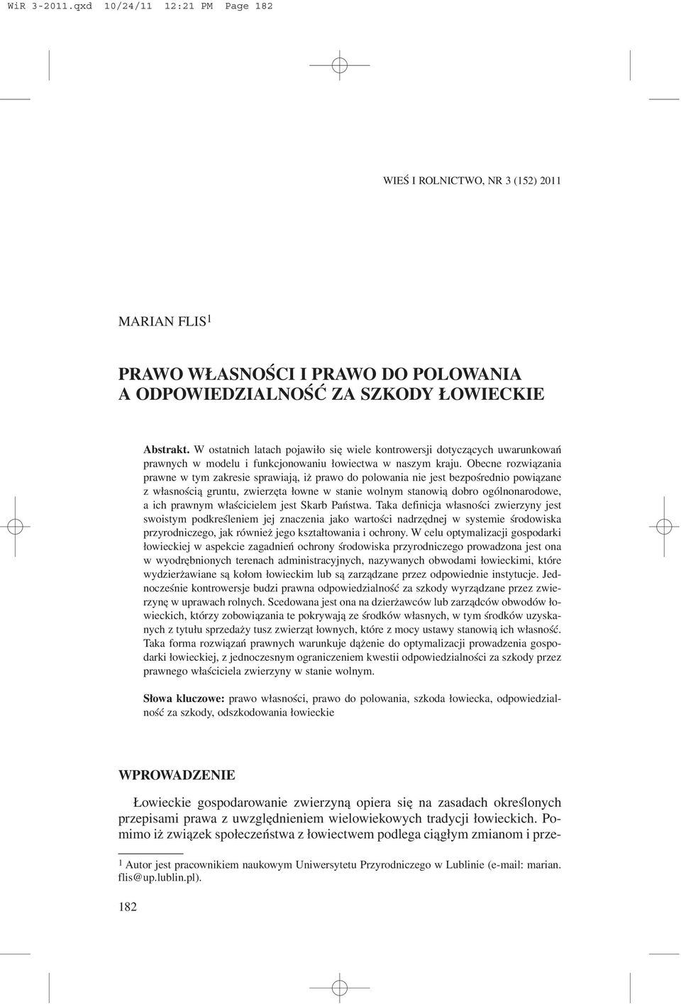 Obecne rozwi¹zania prawne w tym zakresie sprawiaj¹, i prawo do polowania nie jest bezpoœrednio powi¹zane z w³asnoœci¹ gruntu, zwierzêta ³owne w stanie wolnym stanowi¹ dobro ogólnonarodowe, a ich