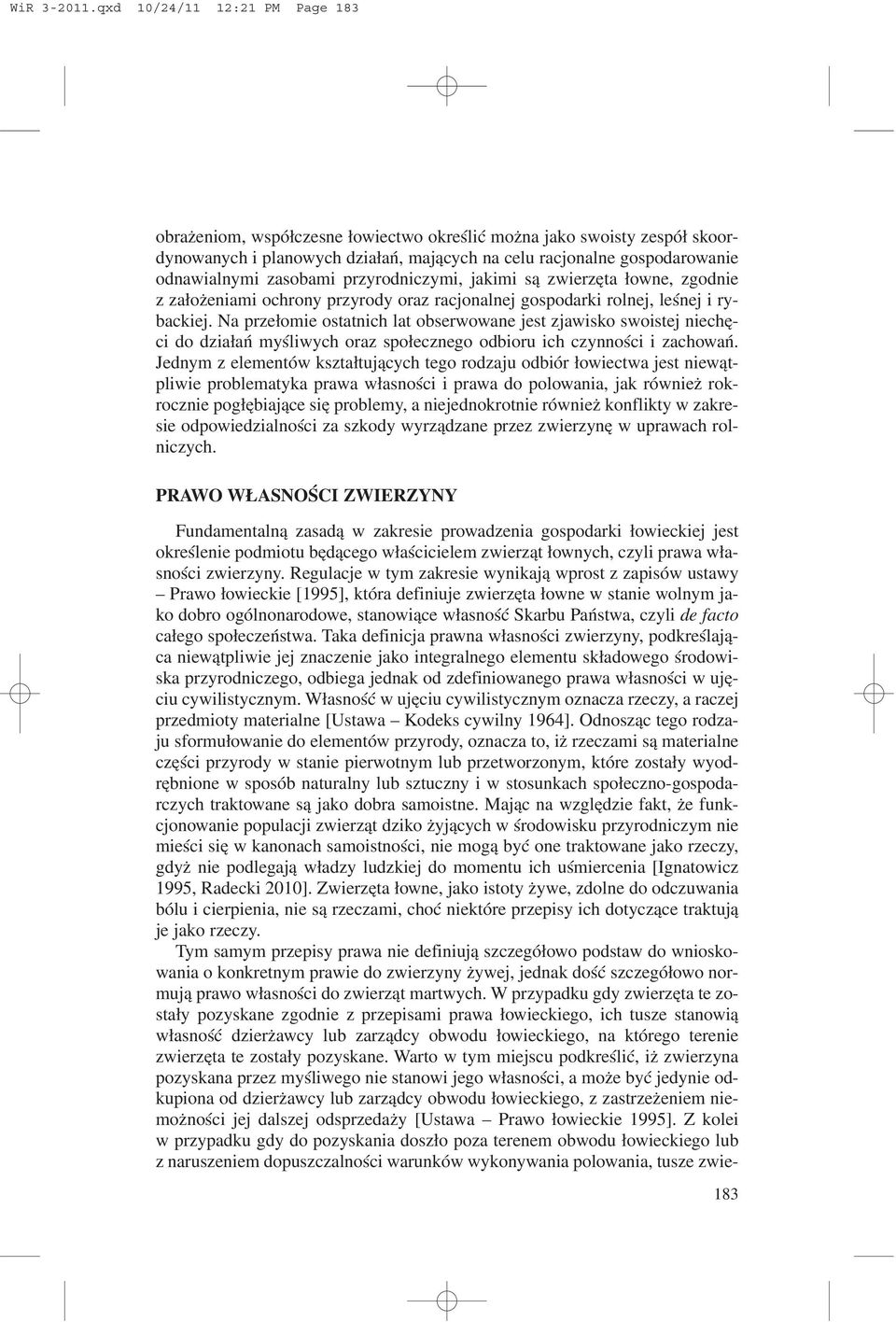 zasobami przyrodniczymi, jakimi s¹ zwierzêta ³owne, zgodnie z za³o eniami ochrony przyrody oraz racjonalnej gospodarki rolnej, leœnej i rybackiej.