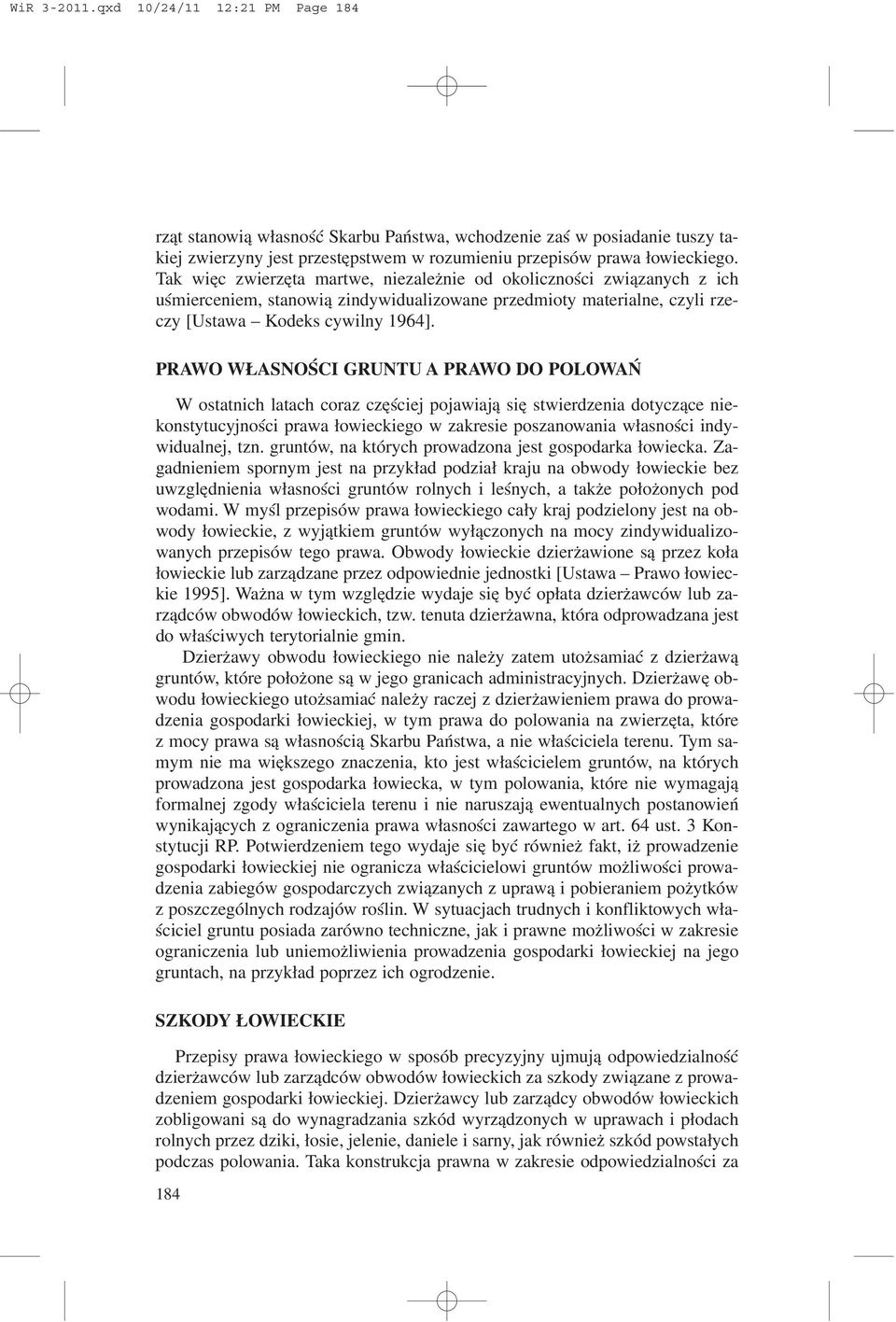 PRAWO W ASNOŒCI GRUNTU A PRAWO DO POLOWAÑ W ostatnich latach coraz czêœciej pojawiaj¹ siê stwierdzenia dotycz¹ce niekonstytucyjnoœci prawa ³owieckiego w zakresie poszanowania w³asnoœci indywidualnej,