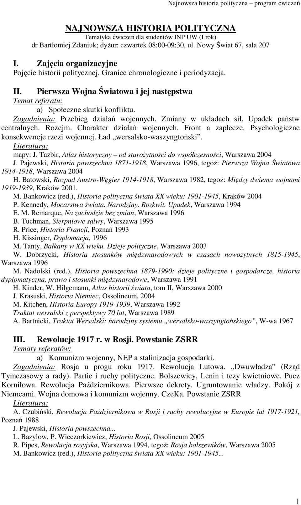 Zagadnienia: Przebieg działań wojennych. Zmiany w układach sił. Upadek państw centralnych. Rozejm. Charakter działań wojennych. Front a zaplecze. Psychologiczne konsekwencje rzezi wojennej.