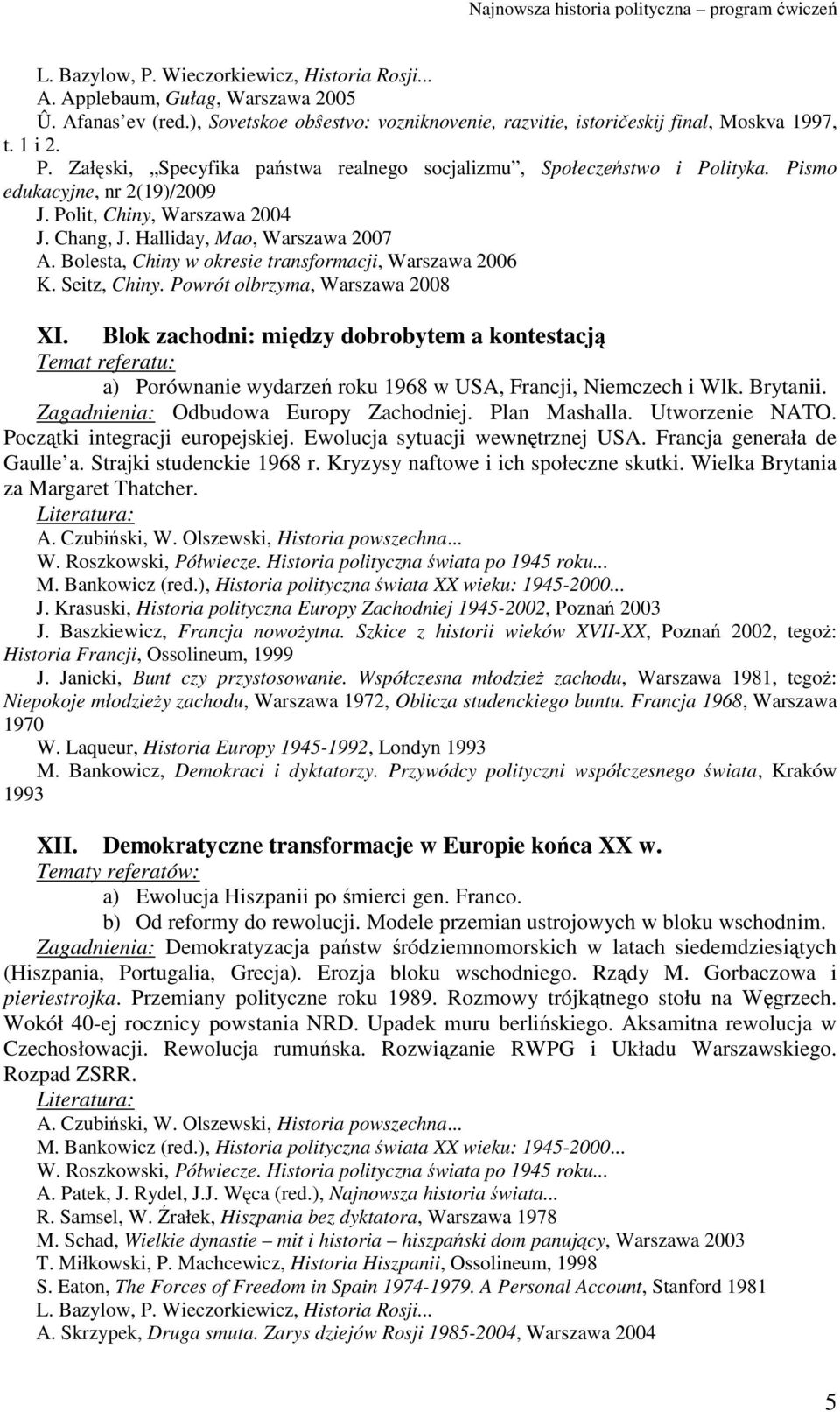 Powrót olbrzyma, Warszawa 2008 XI. Blok zachodni: między dobrobytem a kontestacją a) Porównanie wydarzeń roku 1968 w USA, Francji, Niemczech i Wlk. Brytanii. Zagadnienia: Odbudowa Europy Zachodniej.