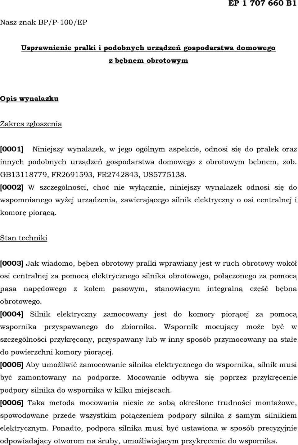 [0002] W szczególności, choć nie wyłącznie, niniejszy wynalazek odnosi się do wspomnianego wyżej urządzenia, zawierającego silnik elektryczny o osi centralnej i komorę piorącą.