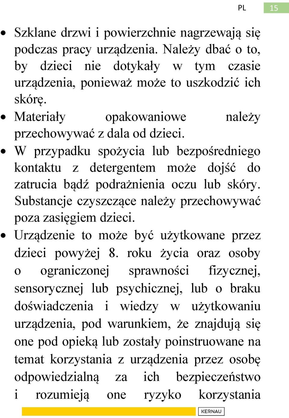 Substancje czyszczące należy przechowywać poza zasięgiem dzieci. Urządzenie to może być użytkowane przez dzieci powyżej 8.