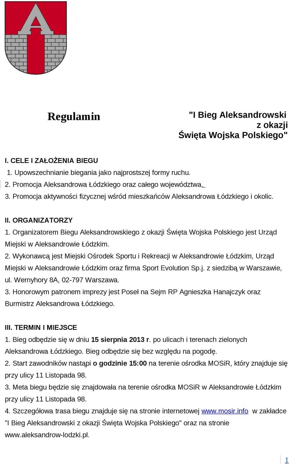 Organizatorem Biegu Aleksandrowskiego z okazji Święta Wojska Polskiego jest Urząd Miejski w Aleksandrowie Łódzkim. 2.
